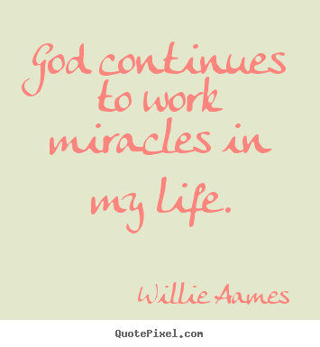Willie Aames picture quotes - God continues to work miracles in my life. - Life quotes