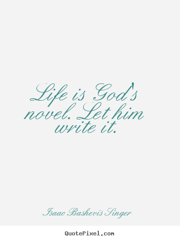Design poster quotes about life - Life is god's novel. let him write it.