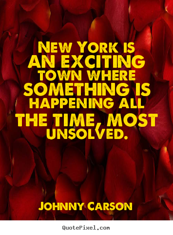Johnny Carson image quotes - New york is an exciting town where something is happening all.. - Life quotes