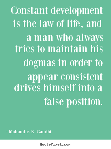Mohandas K. Gandhi picture quotes - Constant development is the law of life, and.. - Life quotes