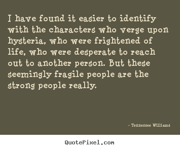 Quote about life - I have found it easier to identify with the characters who verge..