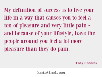 Tony Robbins image quotes - My definition of success is to live your life in.. - Life quotes