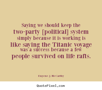 Eugene J. McCarthy picture sayings - Saying we should keep the two-party [political].. - Life quotes