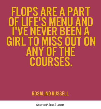 Quotes about life - Flops are a part of life's menu and i've never..