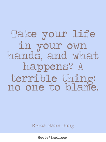 Quote about life - Take your life in your own hands, and what happens? a terrible thing:..