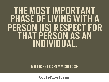 Life quotes - The most important phase of living with a person [is] respect..