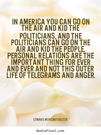 Life quotes - In america you can go on the air and kid the politicians,..