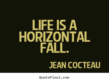 Create custom poster quote about life - Life is a horizontal fall.