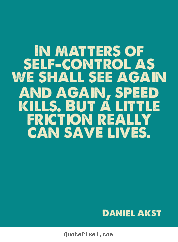 Life quotes - In matters of self-control as we shall see again and again,..