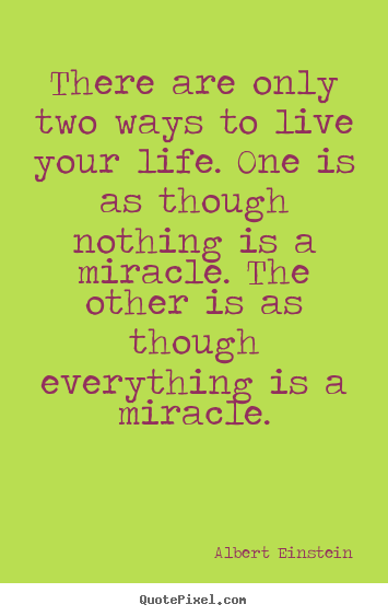 Albert Einstein image quotes - There are only two ways to live your life. one is as though nothing.. - Life sayings