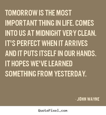 Customize image quotes about life - Tomorrow is the most important thing in life...