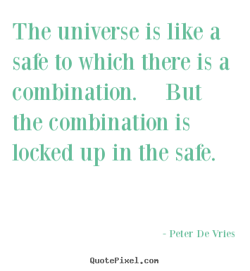 Make image quote about life - The universe is like a safe to which there..