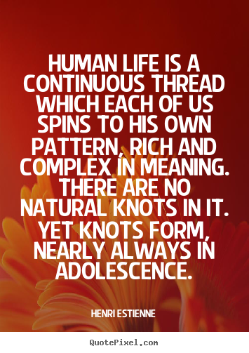 Customize picture quotes about life - Human life is a continuous thread which each of us spins to his own..