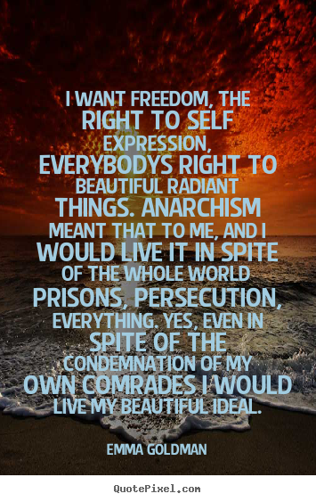 Life quotes - I want freedom, the right to self expression, everybodys right..