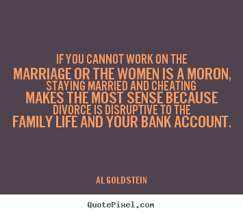 Make personalized poster quotes about life - If you cannot work on the marriage or the women..