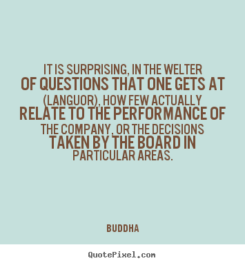 Buddha picture quotes - It is surprising, in the welter of questions that one gets at (languor),.. - Life quotes