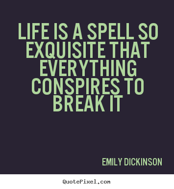 Emily Dickinson picture quotes - Life is a spell so exquisite that everything conspires.. - Life quotes