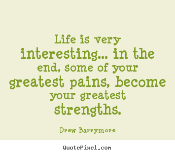 Quotes about life - Life is very interesting... in the end, some..