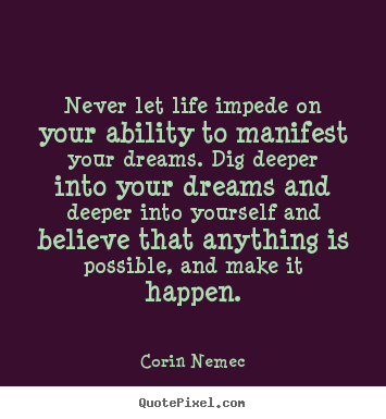 Corin Nemec picture quotes - Never let life impede on your ability to.. - Life quotes