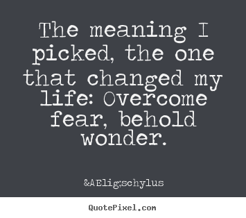 Quotes about life - The meaning i picked, the one that changed..