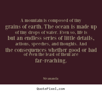 Sivananda photo quotes - A mountain is composed of tiny grains of.. - Life quote