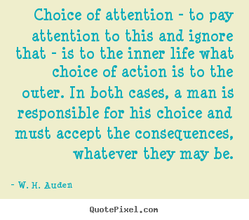 Quote about life - Choice of attention - to pay attention to..