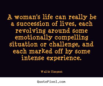 Life quote - A woman's life can really be a succession of lives, each..