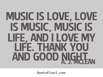 A. J. McLean photo quote - Music is love, love is music, music is life,.. - Love quotes