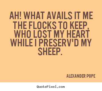 Quotes about love - Ah! what avails it me the flocks to keep, who lost my heart..