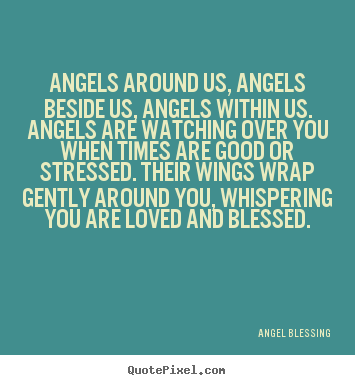 How to design picture quotes about love - Angels around us, angels beside us, angels within..