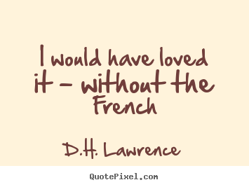 Love quotes - I would have loved it - without the french