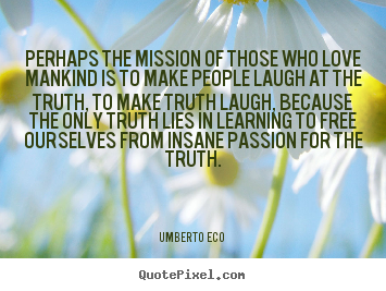 Love quote - Perhaps the mission of those who love mankind is to make people..