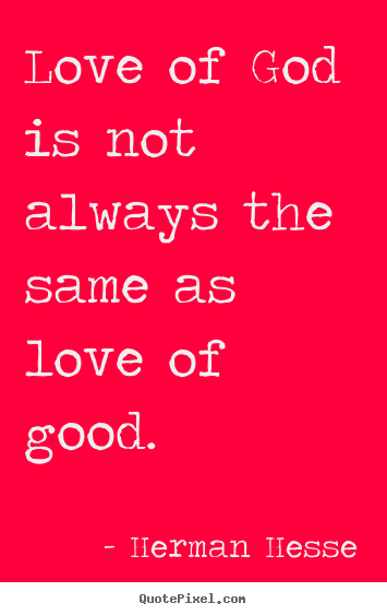 Love quote - Love of god is not always the same as love..