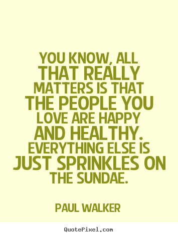 Quote about love - You know, all that really matters is that..