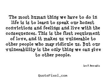 Quote about love - The most human thing we have to do in life..