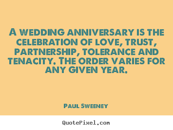 Quote about love - A wedding anniversary is the celebration of love, trust,..