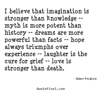 Quote about love - I believe that imagination is stronger than..
