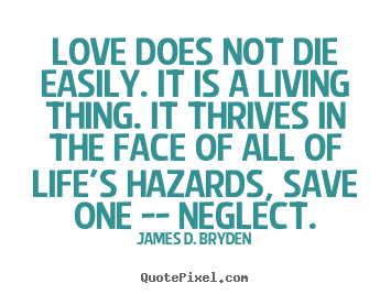 Design custom photo quote about love - Love does not die easily. it is a living thing...