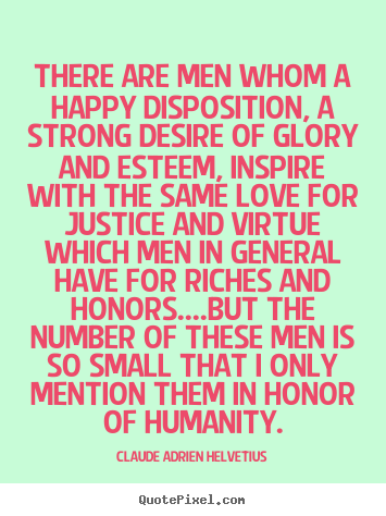 Claude Adrien Helvetius photo quotes - There are men whom a happy disposition, a strong.. - Love sayings