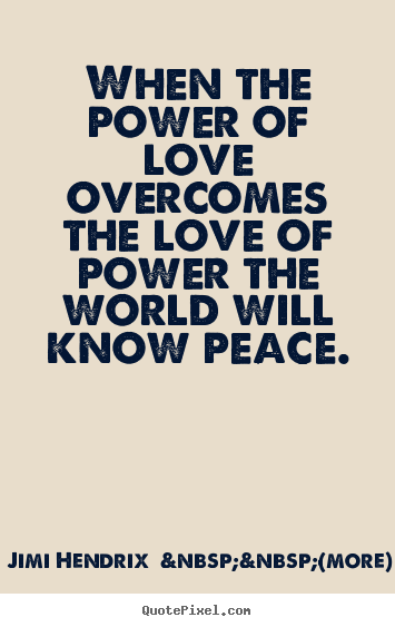 How to make picture quotes about love - When the power of love overcomes the love of power the..