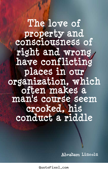 Make custom picture quotes about love - The love of property and consciousness of right and wrong have conflicting..