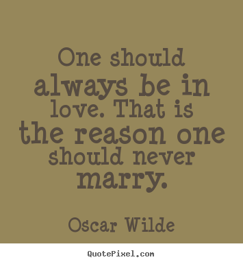 Create graphic picture quotes about love - One should always be in love. that is the reason..