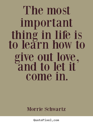 Morrie Schwartz image quote - The most important thing in life is to learn.. - Love quote