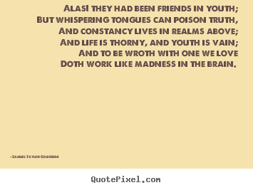 Love quotes - Alas! they had been friends in youth; but whispering tongues can poison..