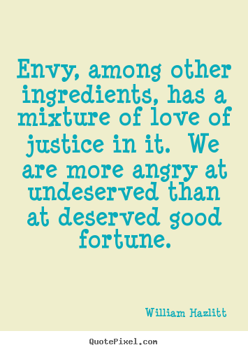 Envy, among other ingredients, has a mixture.. William Hazlitt best love quotes