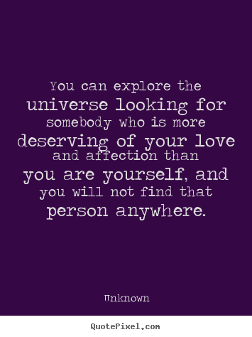 How to design picture quotes about love - You can explore the universe looking for somebody..