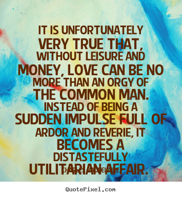 Charles Baudelaire picture quotes - It is unfortunately very true that, without leisure and money,.. - Love quote