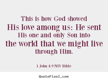 1 John 4:9 NIV Bible poster quotes - This is how god showed his love among us: he sent his one.. - Love quotes