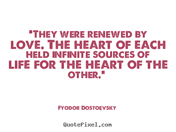 Quotes about love - "they were renewed by love. the heart of each held infinite sources..