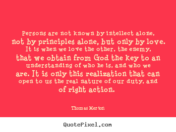 Make custom picture quotes about love - Persons are not known by intellect alone, not by..